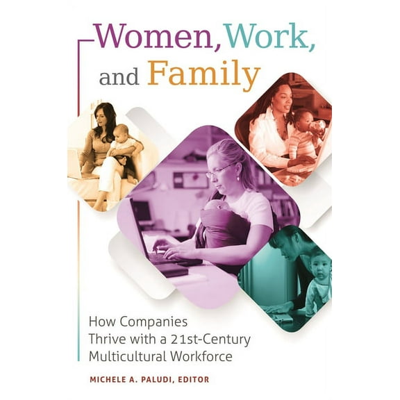 Women, Work, and Family: How Companies Thrive with a 21st-Century Multicultural Workforce, (Hardcover)