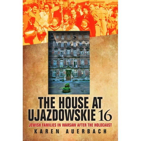 Modern Jewish Experience The House at Ujazdowskie 16: Jewish Families in Warsaw After the Holocaust, (Hardcover)