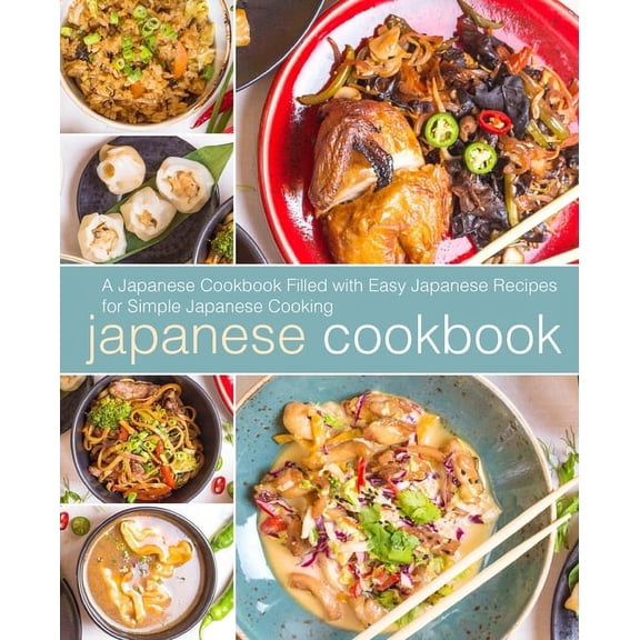 Japanese Cookbook: A Japanese Cookbook Filled with Easy Japanese Recipes for Simple Japanese Cooking (Paperback)