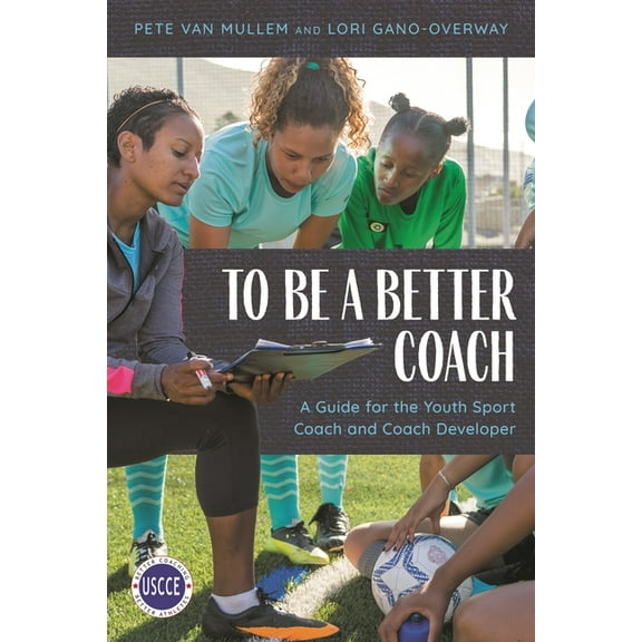 Professional Development in Sport Coachi To Be a Better Coach: A Guide for the Youth Sport Coach and Coach Developer, (Paperback)