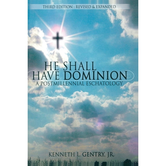 He Shall Have Dominion: A Postmillennial Eschatology, 3rd ed. (Paperback)