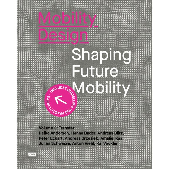 Mobility Design: Shaping Future Mobility. Volume 3: Transfer, (Paperback)