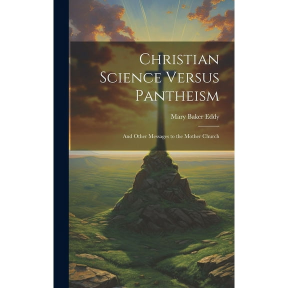 Christian Science Versus Pantheism: And Other Messages to the Mother Church (Hardcover)
