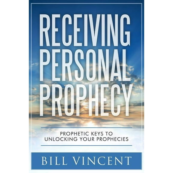 Receiving Personal Prophecy: Prophetic Keys to Unlocking Your Prophecies, (Paperback)