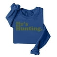 thumbnail image 4 of He's Hunting Sweatshirt, He's Hunting Shirt, Grab Your He’s Hunting The Sweatshirt, Hes Hunting Womens Sweatshirt, 4 of 4