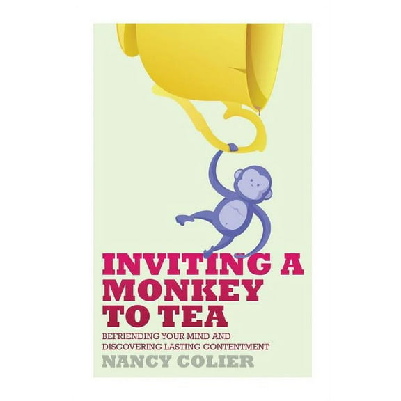 Inviting a Monkey to Tea: Befriending Your Mind and Discovering Lasting Contentment, (Paperback)