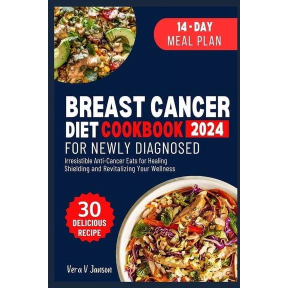 Breast Cancer Diet Cookbook for Newly Diagnosed: Irresistible Anti-Cancer Eats for Healing, Shielding, and Revitalizing Your Wellness (Paperback)