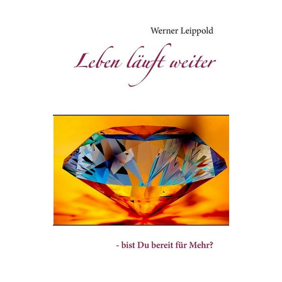 Leben l�uft weiter: - bist Du bereit f�r Mehr?