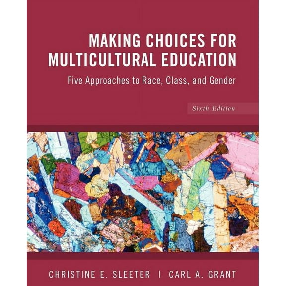 Making Choices for Multicultural Education: Five Approaches to Race, Class and Gender, (Paperback)