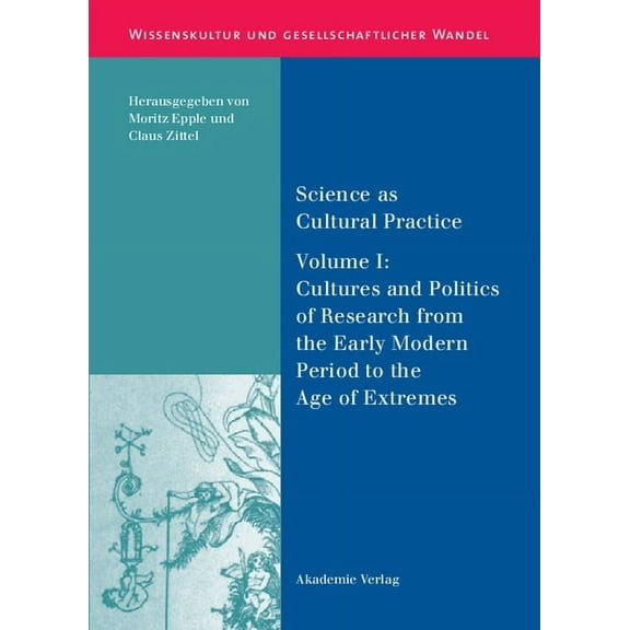 Wissenskultur Und Gesellschaftlicher Wan Science as Cultural Practice: Vol. I: Cultures and Politics of Research from the Early Modern Period to the Age of Extre, Book 24, (Hardcover)