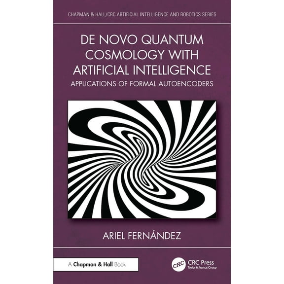 Chapman & Hall/CRC Artificial Intelligen De Novo Quantum Cosmology with Artificial Intelligence: Applications of Formal Autoencoders, (Hardcover)