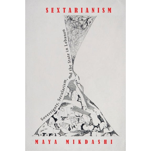 Sextarianism: Sovereignty, Secularism, and the State in Lebanon (Hardcover)
