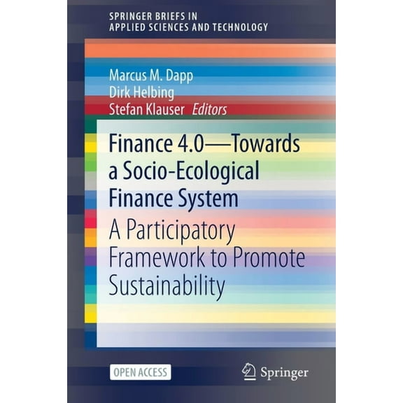 Springerbriefs in Applied Sciences and T Finance 4.0 - Towards a Socio-Ecological Finance System: A Participatory Framework to Promote Sustainability, (Paperback)