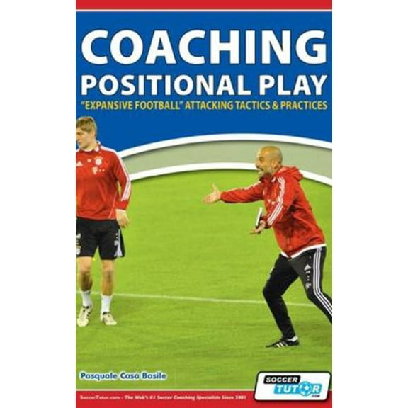 Coaching Positional Play - ''Expansive Football'' Attacking Tactics & Practices (Hardcover)