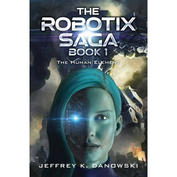 The Robotix Saga: Book 1: THE HUMAN ELEMENT, (Paperback)