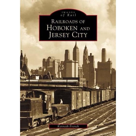 Pre-Owned Railroads of Hoboken and Jersey City (Paperback) 0738509663 9780738509662