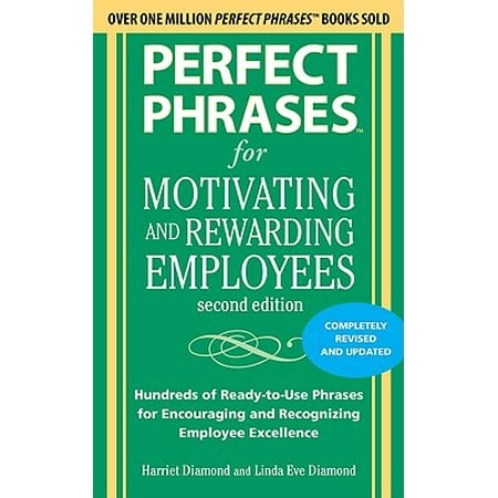 Perfect Phrases for Motivating and Rewarding Employees : Hundreds of Ready-To-Use Phrases for Encouraging and Recognizing Employee (Best Way To Motivate Employees)