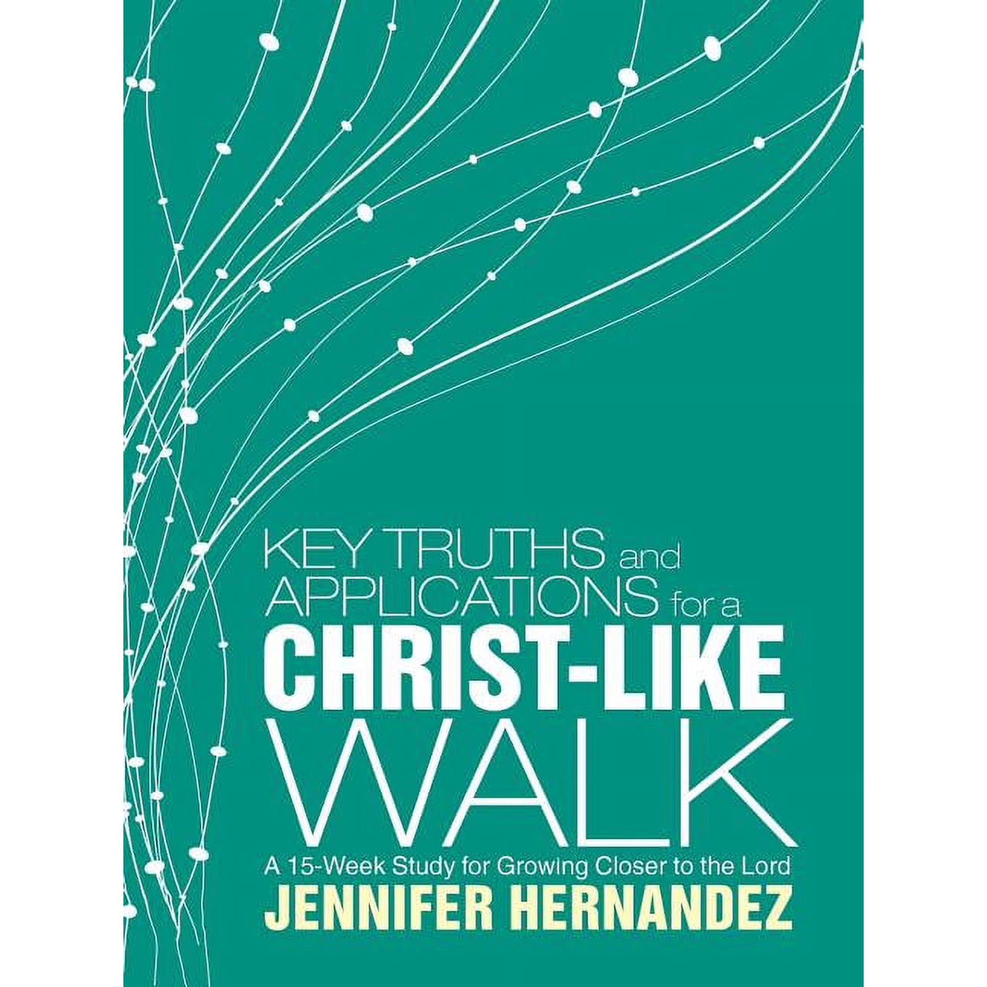 Key Truths and Applications for a Christ-Like Walk: A 15-Week Study for Growing Closer to the Lord (Paperback)