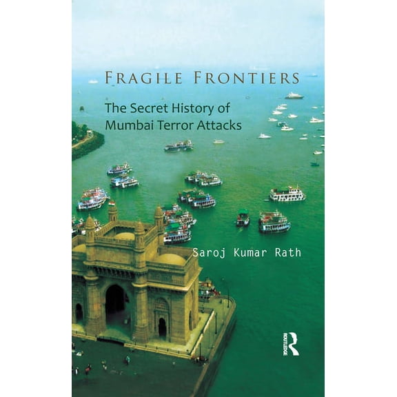 Fragile Frontiers: The Secret History of Mumbai Terror Attacks, (Paperback)