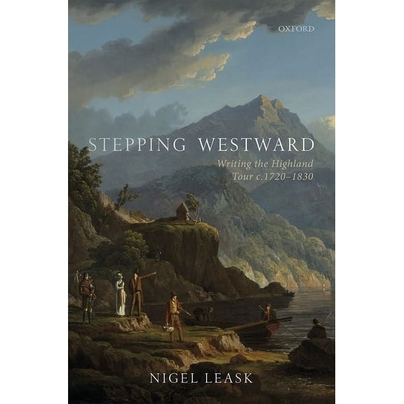 Stepping Westward: Writing the Highland Tour C. 1720-1830, (Hardcover)