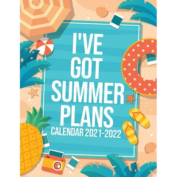I've Got Summer Plans Calendar 2021-2022: 18-Months July 2021 To December 2022, Travel Nature, Calendar For Men And Women, Summer Vacation, Organizer, Schedule Organizer, 8.5"x 11" To-Do List With Not