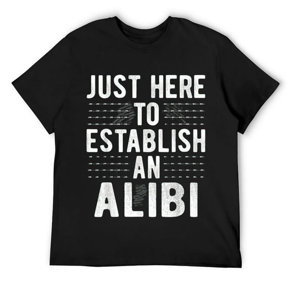 Mens Funny Just Here To Establish An Alibi, Sarcastic Humor Quote T-Shirt Black