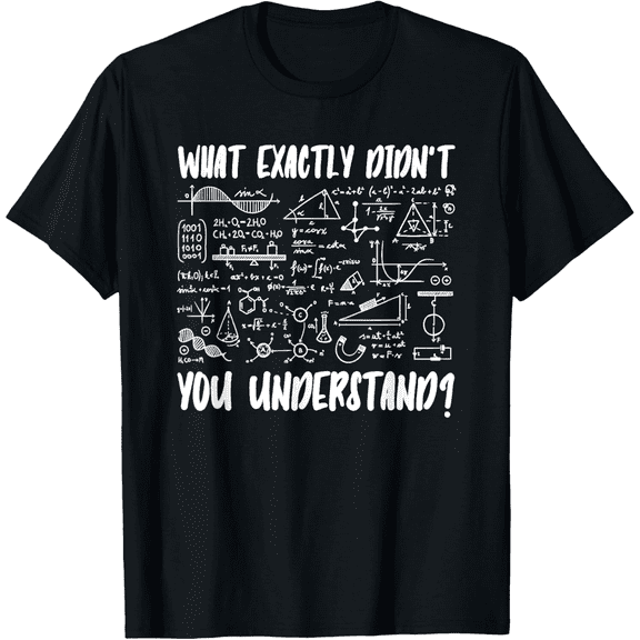 Quantum Physics Physicist What Exactly Didnt You Understand Mens T-Shirt