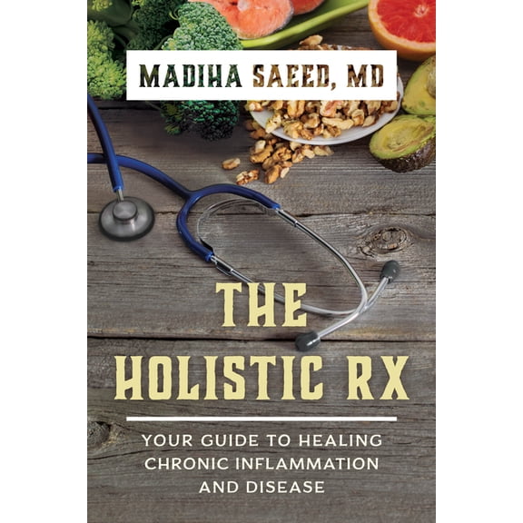 The Holistic RX: Your Guide to Healing Chronic Inflammation and Disease, (Paperback)