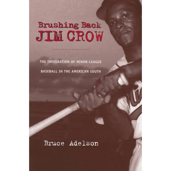 Brushing Back Jim Crow : The Integration of Minor-League Baseball in the American South (Paperback)