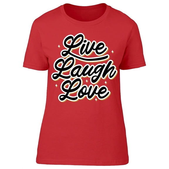 Just Live, Laugh And Love T-Shirt Women -Image by Shutterstock Women T-Shirt, Female Medium