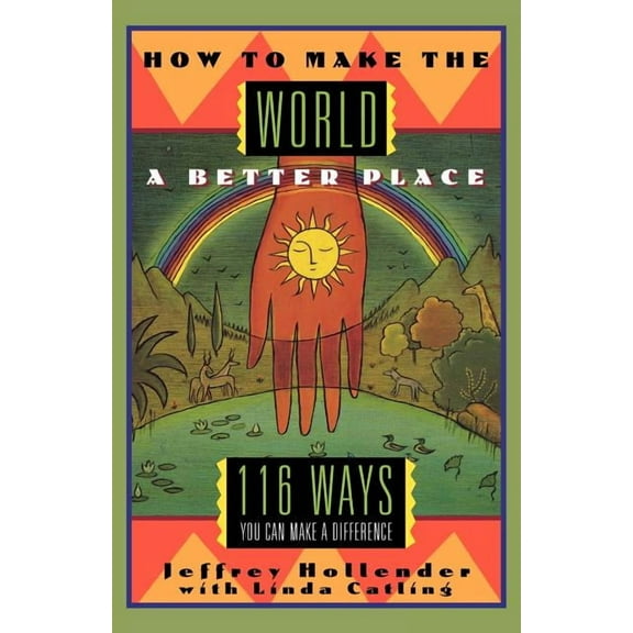 How to Make the World a Better Place: 116 Ways You Can Make a Difference, (Paperback)
