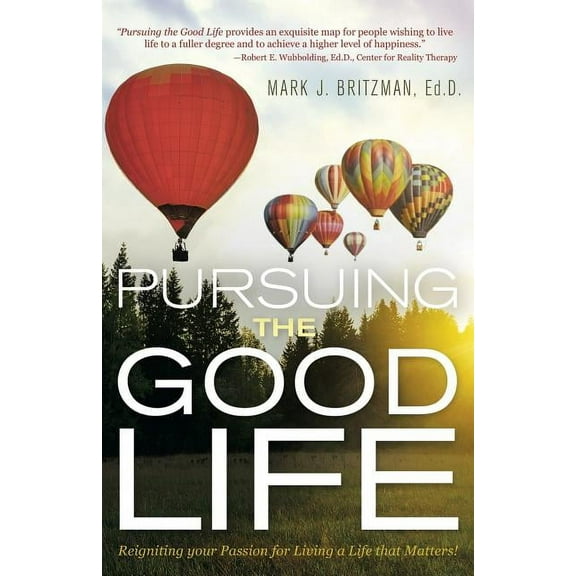 Pursuing the Good Life: Reigniting your Passion for Living a Life that Matters! (Paperback)
