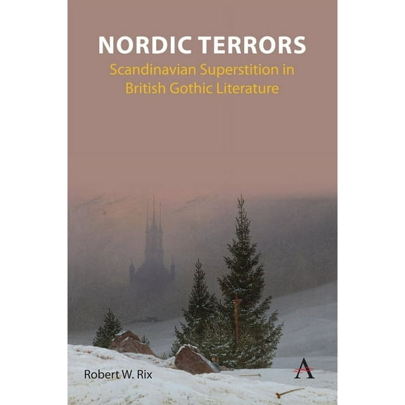 Anthem Studies in Gothic Literature Nordic Terrors: Scandinavian Superstition in British Gothic Literature, Book 1, (Paperback)