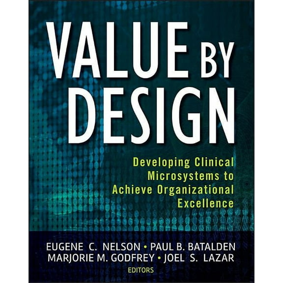Value by Design: Developing Clinical Microsystems to Achieve Organizational Excellence, (Paperback)