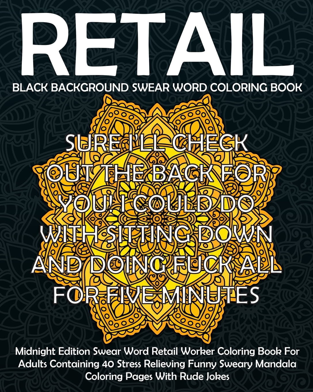 Download Funny Retail Gift Coloring Books Black Background Swear Word Retail Coloring Book Midnight Edition Swear Word Retail Worker Coloring Book For Adults Containing 40 Stress Relieving Funny Sweary Mandala Coloring Pages