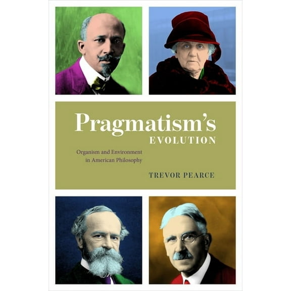 Pragmatism's Evolution: Organism and Environment in American Philosophy, (Paperback)