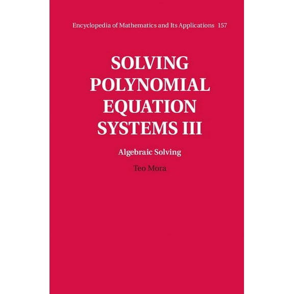 Encyclopedia of Mathematics and Its Appl Solving Polynomial Equation Systems, Book 157, (Hardcover)