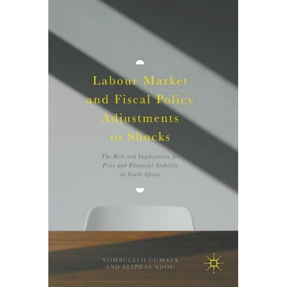 Labour Market and Fiscal Policy Adjustments to Shocks: The Role and Implications for Price and Financial Stability in So, (Hardcover)