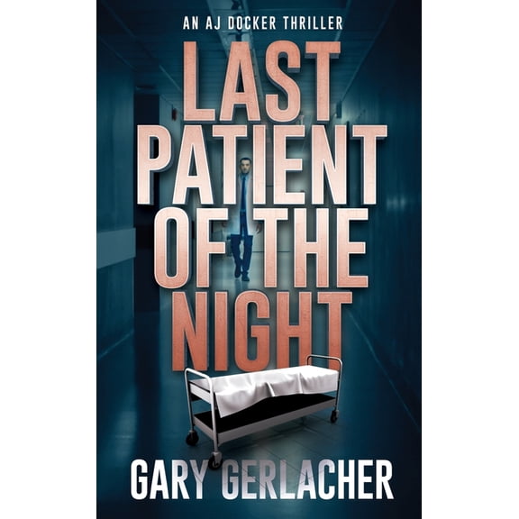 An Aj Docker and Banshee Thriller Last Patient of the Night: An AJ Docker Thriller, Book 1, (Hardcover)
