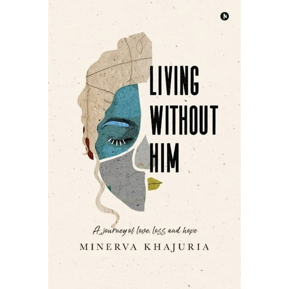 Living Without Him: A journey of love, loss and hope, (Paperback)