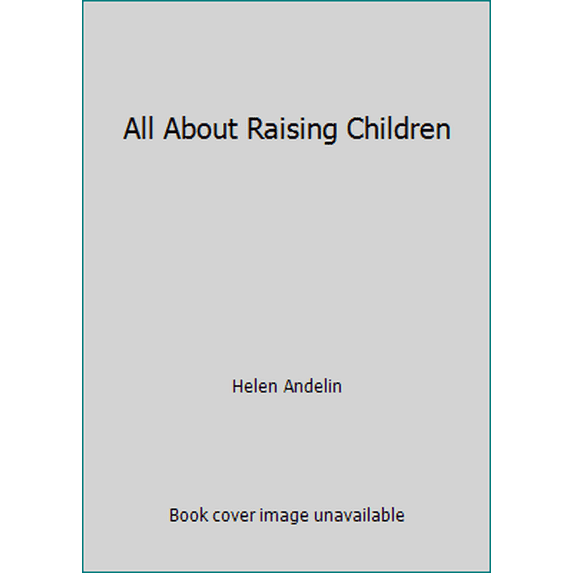 Pre-Owned All About Raising Children (Hardcover) 0911094075 9780911094077