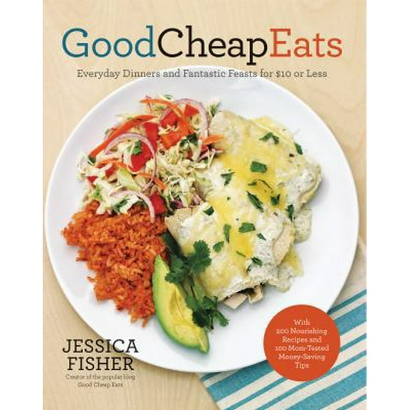 Pre-Owned Good Cheap Eats: Everyday Dinners and Fantastic Feasts for $10 or Less (Paperback) 1558328432 9781558328433