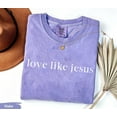 thumbnail image 4 of Love Like Jesus Comfort Colors Shirt – Christian Inspirational Tee for Women, Faith-Based Religious Mom Gift, Christian Apparel, 4 of 8