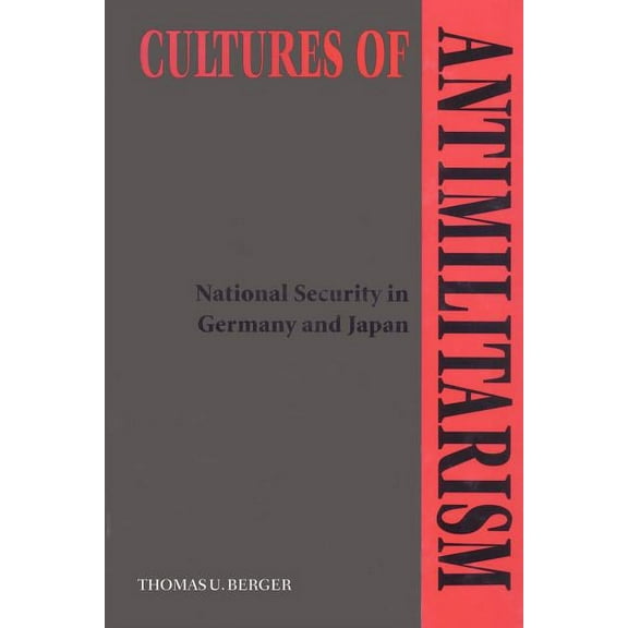 Cultures of Antimilitarism: National Security in Germany and Japan, (Paperback)