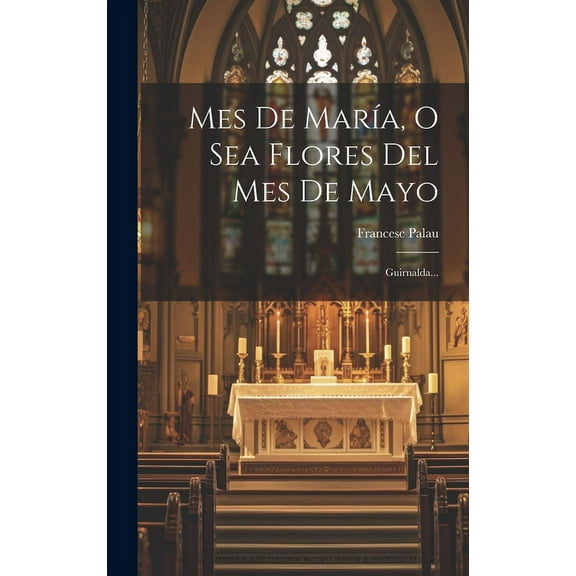 Mes De María, O Sea Flores Del Mes De Mayo: Guirnalda... (Hardcover)