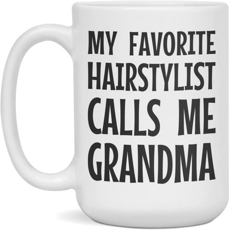 

My Favorite Hairstylist calls me Grandma Grandmother. Mothers day Mug 15-Ounce White