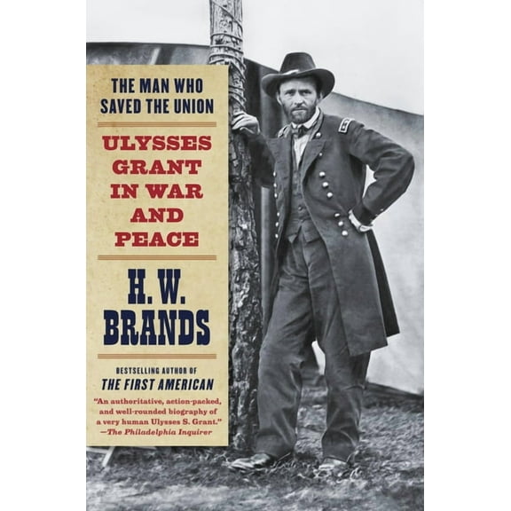 The Man Who Saved the Union: Ulysses Grant in War and Peace, (Paperback)