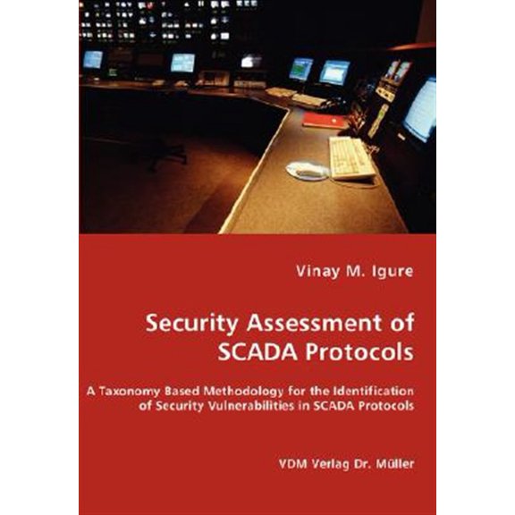 Pre-Owned Security Assessment of SCADA Protocols - A Taxonomy Based Methodology for the Identification of Security Vulnerabilities, (Paperback)