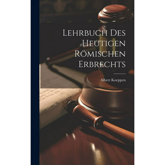 Lehrbuch Des Heutigen Römischen Erbrechts (Hardcover)