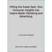 Hitting the Sweet Spot: How Consumer Insights Can Inspire Better Marketing and Advertising [Paperback - Used]